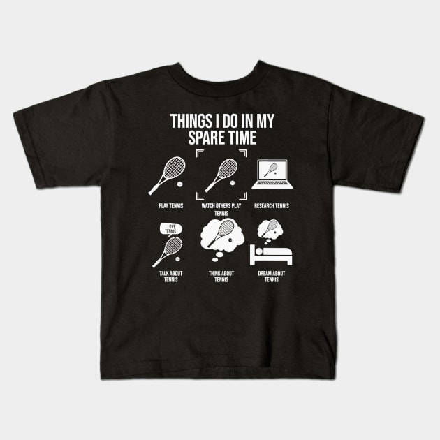 Things I Do In My Spare Time - Funny Tennis Player Kids T-Shirt by CosmicCat